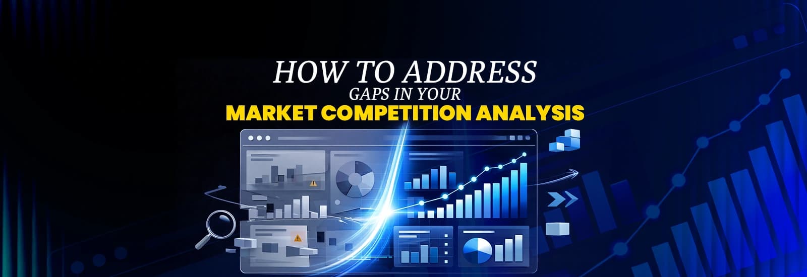 How to Address Gaps in Your Market Competition Analysis