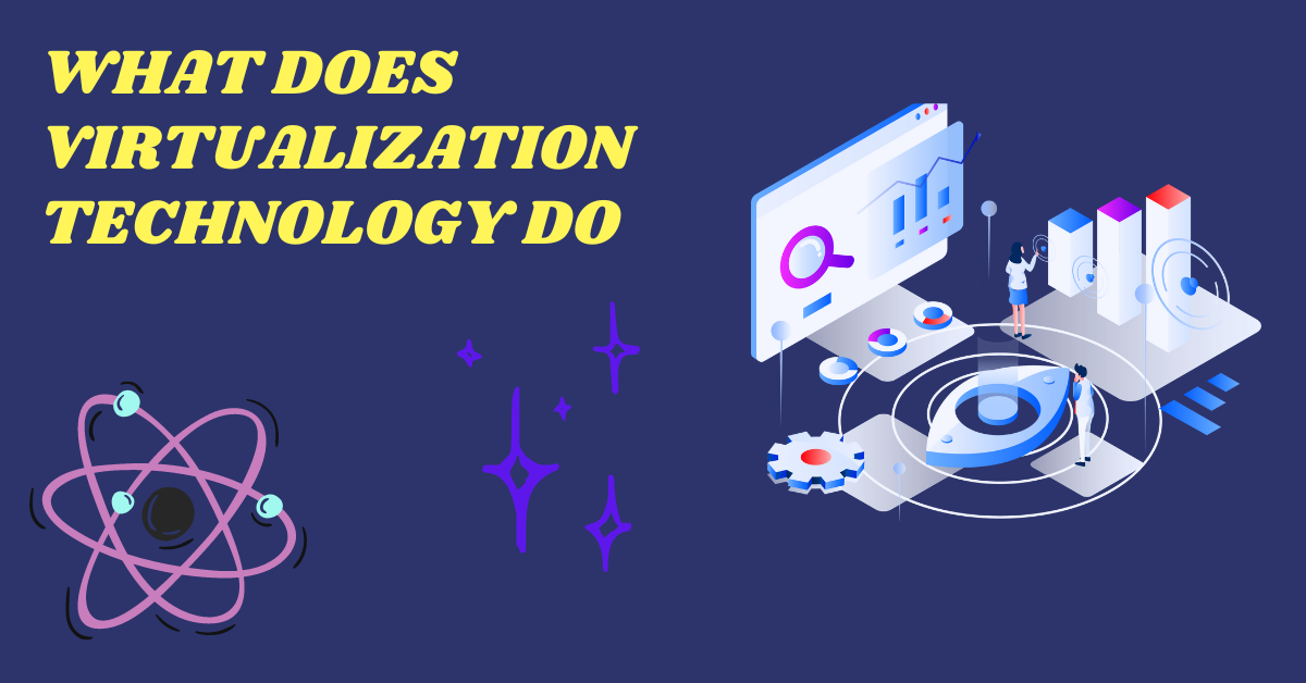What Does Virtualization Technology Do