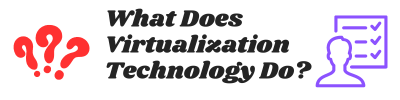 What Does Virtualization Technology Do