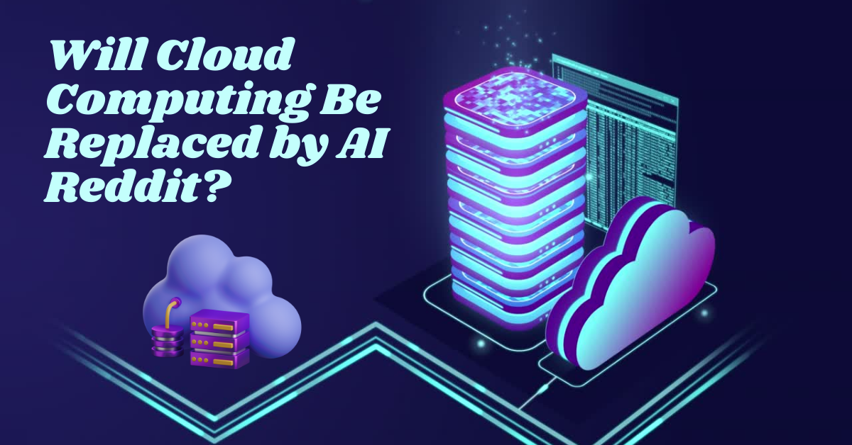 Will Cloud Computing Be Replaced by AI Reddit