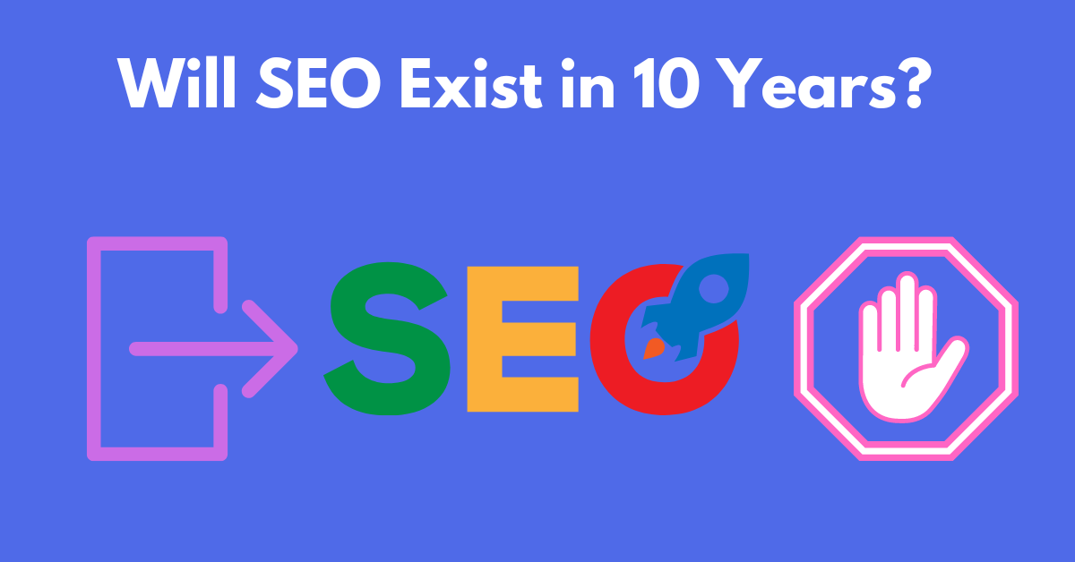 Will SEO Exist in 10 Years?