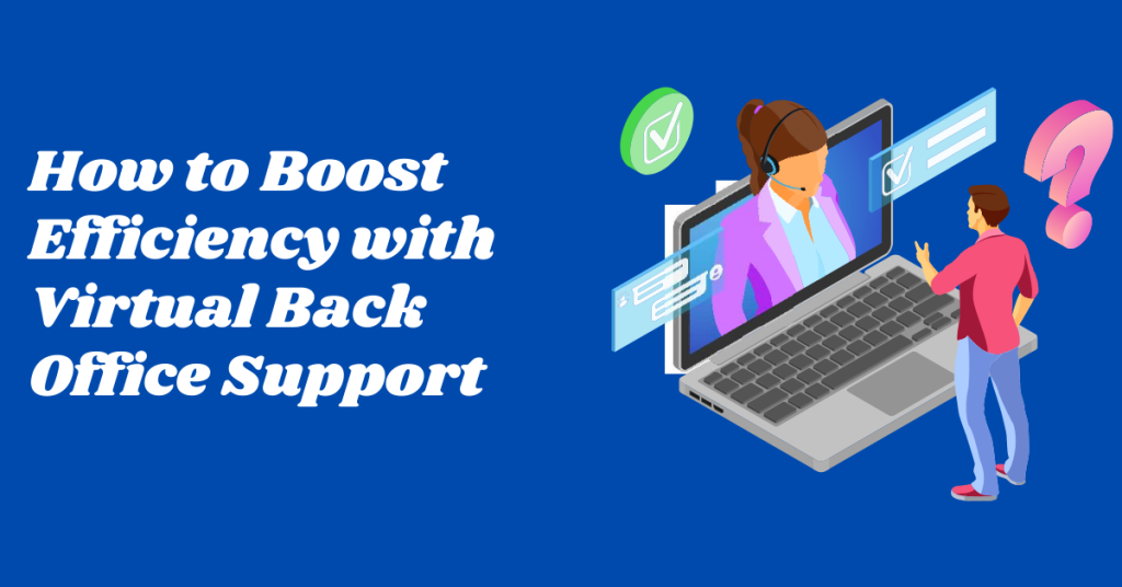 How Virtual Back Office Support Services Boost Efficiency